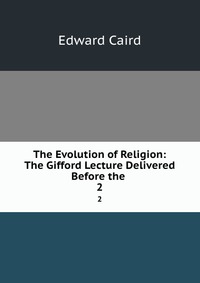 The Evolution of Religion: The Gifford Lecture Delivered Before the