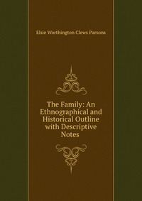 The Family: An Ethnographical and Historical Outline with Descriptive Notes