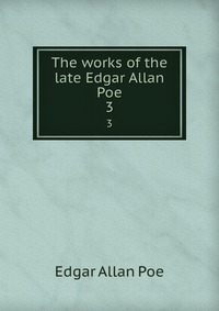 The works of the late Edgar Allan Poe