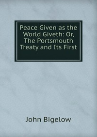 Peace Given as the World Giveth: Or, The Portsmouth Treaty and Its First