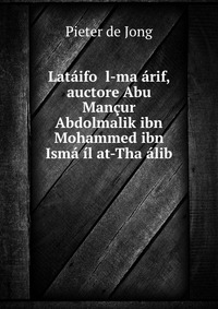 Lataifo ?l-ma?arif, auctore Abu Mancur Abdolmalik ibn Mohammed ibn Isma?il at-Tha?alib