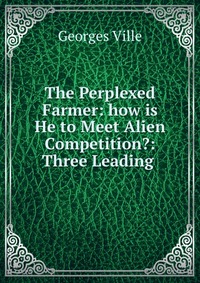 The Perplexed Farmer: how is He to Meet Alien Competition?: Three Leading