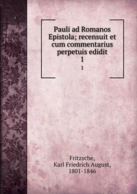 Pauli ad Romanos Epistola; recensuit et cum commentarius perpetuis edidit