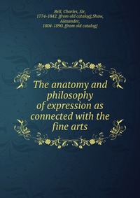 The anatomy and philosophy of expression as connected with the fine arts