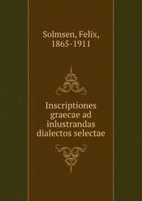 Inscriptiones graecae ad inlustrandas dialectos selectae