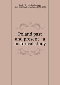 Poland past and present : a historical study