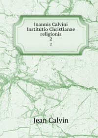 Ioannis Calvini Institutio Christianae religionis