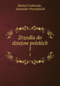 Zrzodla do dziejow polskich