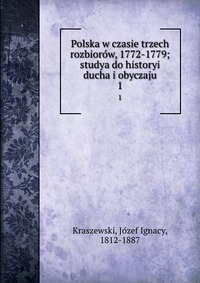 Polska w czasie trzech rozbioro?w, 1772-1779; studya do historyi ducha i obyczaju