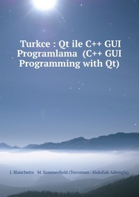 Turkce : Qt ile C++ GUI Programlama (C++ GUI Programming with Qt)