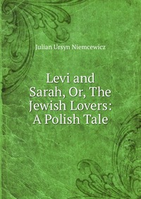 Levi and Sarah, Or, The Jewish Lovers: A Polish Tale