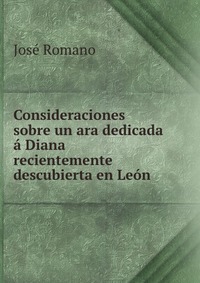 Consideraciones sobre un ara dedicada a Diana recientemente descubierta en Leon