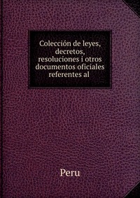 Coleccion de leyes, decretos, resoluciones i otros documentos oficiales referentes al