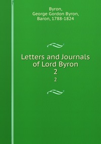 Letters and Journals of Lord Byron