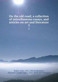 On the old road; a collection of miscellaneous essays, and articles on art and literature