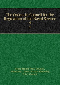 The Orders in Council for the Regulation of the Naval Service