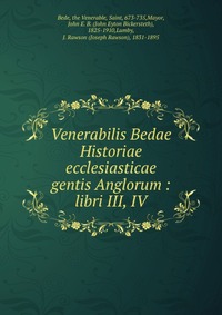 Venerabilis Bedae Historiae ecclesiasticae gentis Anglorum : libri III, IV