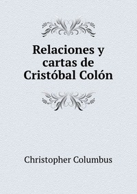 Relaciones y cartas de Cristobal Colon