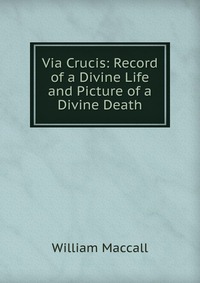 Via Crucis: Record of a Divine Life and Picture of a Divine Death