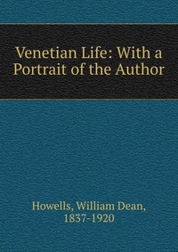 Venetian Life: With a Portrait of the Author