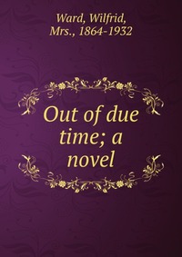 Out of due time; a novel