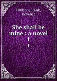 She shall be mine : a novel