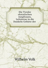 Die Tyroler ekstatischen Jungfrauen, Leitsterne in die Dunkeln Gebiete der