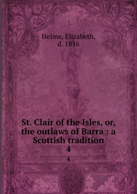 St. Clair of the Isles, or, the outlaws of Barra : a Scottish tradition