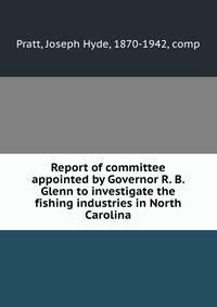 Report of committee appointed by Governor R. B. Glenn to investigate the fishing industries in North Carolina