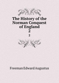 The History of the Norman Conquest of England