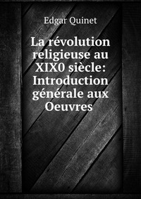 La revolution religieuse au XIX0 siecle: Introduction generale aux Oeuvres