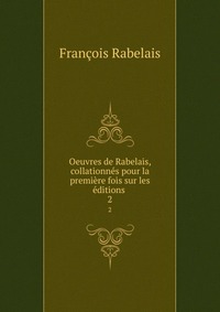 Oeuvres de Rabelais, collationnes pour la premiere fois sur les editions