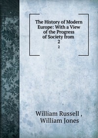 The History of Modern Europe: With a View of the Progress of Society from