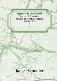 History of the United States of America, under the constitution 1783-1865