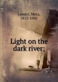 Light on the dark river;