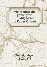 Vie et mort du genie grec (inedit) Notes de Edgar Quinet