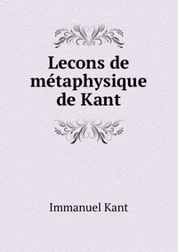 Lecons de metaphysique de Kant