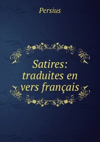 Satires: traduites en vers francais