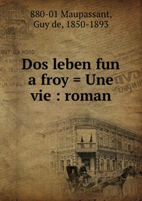 Dos leben fun a froy = Une vie : roman