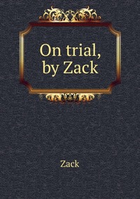 On trial, by Zack