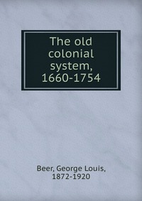 The old colonial system, 1660-1754