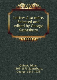 Lettres a sa mere. Selected and edited by George Saintsbury