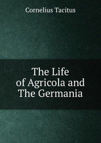 The Life of Agricola and The Germania