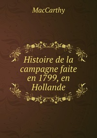 Histoire de la campagne faite en 1799, en Hollande