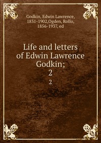 Life and letters of Edwin Lawrence Godkin;