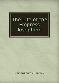 The Life of the Empress Josephine