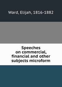 Speeches on commercial, financial and other subjects microform