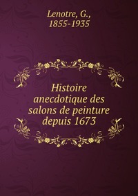 Histoire anecdotique des salons de peinture depuis 1673