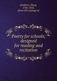 Poetry for schools; designed for reading and recitation