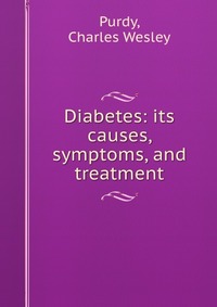 Diabetes: its causes, symptoms, and treatment